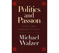 Politics and Passion - Toward a More Egalitarian Liberalism