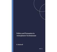 Politics and Persuasion in Aristophanes' "Ecclesiazusae" (Mnemosyne, Supplements): 111