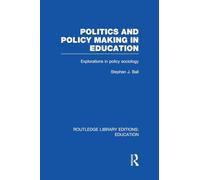 Politics and Policy Making in Education: Explorations in Sociology (Routledge Library Editions: Education)