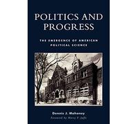 Politics and Progress: The Emergence of American Political Science
