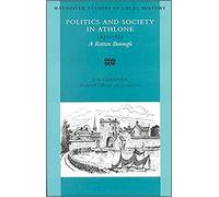 Politics and Society in Athlone, 1830-1885: A Rotton Borough Volume 26: No 23 (Maynooth Studies in Irish Local History)