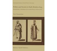 Politics and Society in Early Modern Iraq: Maml?k Pashas, Tribal Shayks, and Local Rule Between 1802 and 1831: 6 (Studies in Social History, 6)