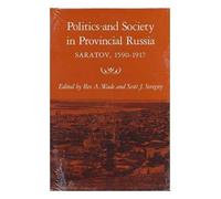 Politics and Society in Provincial Russia: Saratov, 1590-1917