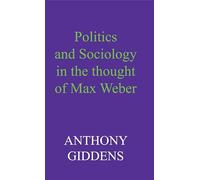 Politics and Sociology in the Thought of Max Weber