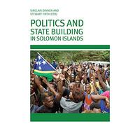 Politics and State Building in Solomon Islands