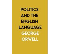 Politics and the English Language: By George Orwell