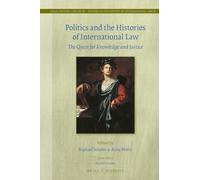 Politics and the Histories of International Law: The Quest for Knowledge and Justice: 50 (Legal History Library)