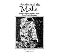 Politics and the Media: Harlots and Prerogatives at the Turn of the Millennium (Political Quarterly Monograph Series)