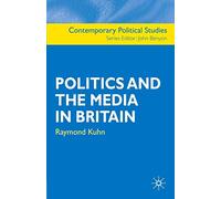 Politics and the Media in Britain: 17 (Contemporary Political Studies)