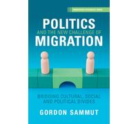 Politics and the New Challenge of Migration : Bridging Cultural, Social and Political Divides