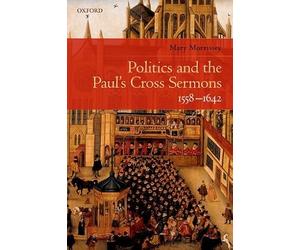 Politics and the Paul's Cross Sermons, 1558-1642