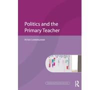 Politics and the Primary Teacher – Understanding Primary Education Series – Routledge
