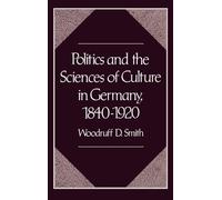 Politics and the Sciences of Culture in Germany 1840-1920