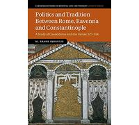 Politics and Tradition Between Rome, Ravenna and Constantinople: A Study of Cassiodorus and the Variae, 527-554: 89 (Cambridge Studies in Medieval Life and Thought: Fourth Series, Series Number 89)