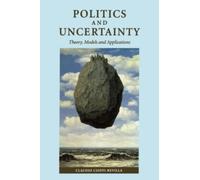 Politics and Uncertainty : Theory, Models and Applications