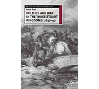 Politics and War in the Three Stuart Kingdoms, 1637-49: 126 (British History in Perspective)