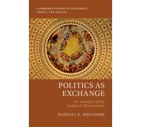 Politics as Exchange : An Analysis of the Political Marketplace