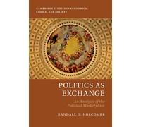 Politics as Exchange: An Analysis of the Political Marketplace (Cambridge Studies in Economics, Choice, and Society)
