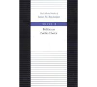 Politics as Public Choice: 13 (Collected Works of James M. Buchanan)