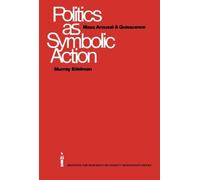 Politics as Symbolic Action: Mass Arousal and Quiescence