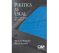 Politics as Usual: The Cyberspace `Revolution': 6 (Contemporary American Politics)