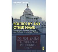 Politics by Any Other Name : Bureaucratic Struggle, Lawfare and Violence in American Politics