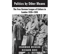 Politics by Other Means: The Free German League of Culture in London 1939 1946