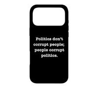 Politics Don't Corrupt People; People Corrupt Policies Case for iPhone 17 Pro Max