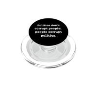 Politics Don't Corrupt People; People Corrupt Policies PopSockets PopGrip for MagSafe
