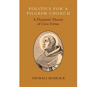 Politics for a Pligrim Church: A Thomistic Theory of Civic Virtue