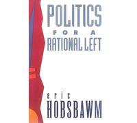 Politics for a Rational Left: Political Writing 1977-1988