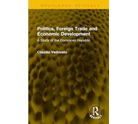 Politics, Foreign Trade and Economic Development: A Study of the Dominican Republic (Routledge Revivals)