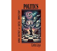 POLITICS: HUMAN INSTINCT OR SOCIAL IMPOSITION?