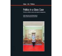 Politics in a Glass Case: Feminism, Exhibition Cultures and Curatorial Transgressions (Value: Art: Politics): 7