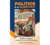 Politics in an Island State: Wills O. Isaacs and Jamaica's Struggle for Development