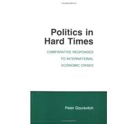 Politics in Hard Times: Comparative Responses to International Economic Crises: 1st (First) Edition