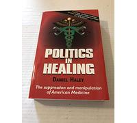 Politics in Healing: The Suppression & Manipulation of American Medicine