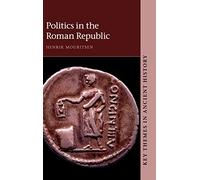 Politics in the Roman Republic (Key Themes in Ancient History)