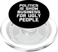 Politics Is Show Business For Ugly People - Funny Saying PopSockets PopGrip for MagSafe