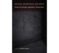 Politics, Metaphysics, and Death: Essays on Giorgio Agamben’s Homo Sacer