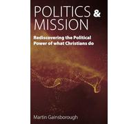 Politics & Mission: Rediscovering the Political Power of What Christians Do
