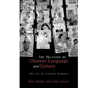 Politics of Chinese Language and Culture: The Art of Reading Dragons (Culture and Communication in Asia)