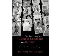 Politics of Chinese Language and Culture: The Art of Reading Dragons (Culture and Communication in Asia)