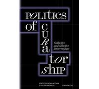 Politics of Curatorship: Collective and Affective Interventions
