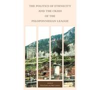Politics of Ethnicity and the Crisis of the Peloponnesian League (Hellenic Studies) (Hellenic Studies Series)