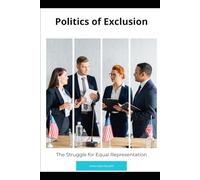 Politics of Exclusion: The Struggle for Equal Representation
