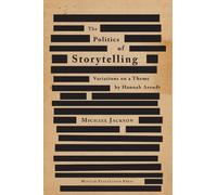 POLITICS OF STORYTELLING 2ND: Variations on a Theme by Hannah Arendt: 03 (Critical Anthropology)