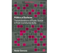 Politics of Surfaces: Transformations of Public Space in Post-Communist Sofia (Spatial Politics)
