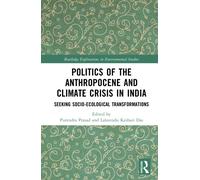 Politics of the Anthropocene and Climate Crisis in India : Seeking Socio-Ecological Transformations