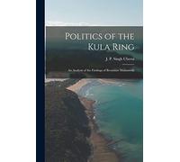Politics of the Kula Ring; an Analysis of the Findings of Bronislaw Malinowski